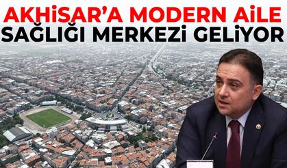 Akhisar’a modern Aile Sağlığı Merkezi geliyor