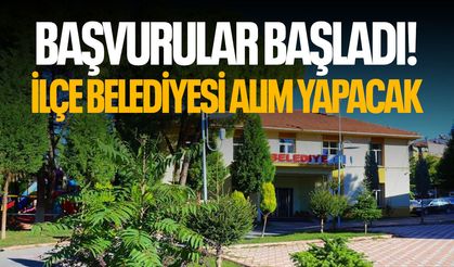 Başvurular başladı! İlçe belediyesi alım yapacak