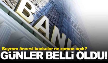 Bayram öncesi banka çalışma saatleri belli oldu... Hangi günler açık olacak?