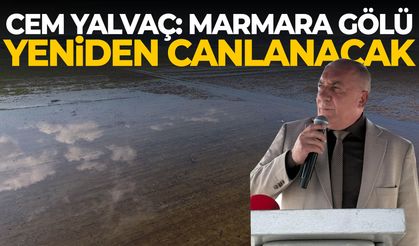 Cem Yalvaç: Marmara Gölü yeniden canlanacak