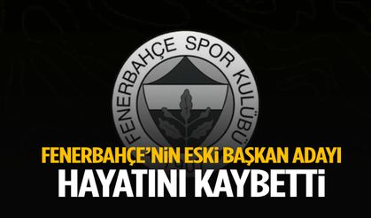 Fenerbahçe’nin eski başkan adayı hayatını kaybetti!