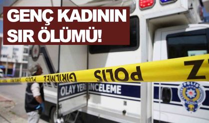 Genç kadının sır ölümü… Cansız bedenini yakınları buldu