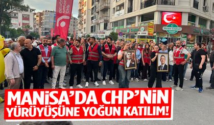 Manisa’da CHP’nin yürüyüşüne yoğun katılım!