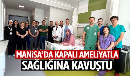Manisa’da kapalı ameliyatla sağlığına kavuştu… Hastane ödül aldı!