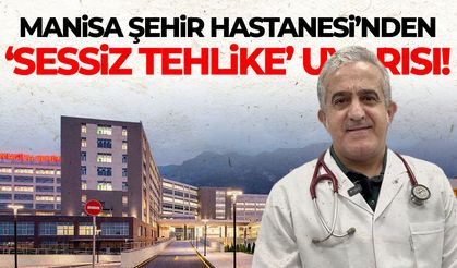Manisalılara 'sessiz tehlike' uyarısı!