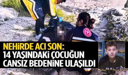 Nehirde acı son: 14 yaşındaki çocuğun cansız bedeni bulundu!