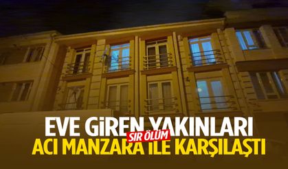 Sır ölüm… Eve giren yakınları acı manzara ile karşılaştı!