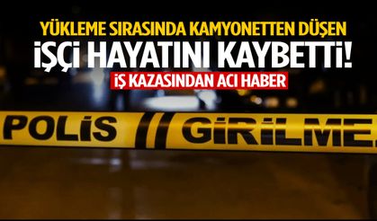 Yükleme sırasında kamyonetten düşen işçi hayatını kaybetti