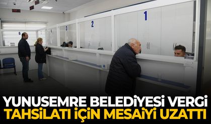 Yunusemre Belediyesi vergi tahsilatı için mesaiyi uzattı