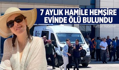 7 aylık hamile hemşire evinde ölü bulundu
