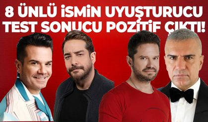 8 ünlü ismin uyuşturucu test sonucu pozitif çıktı!
