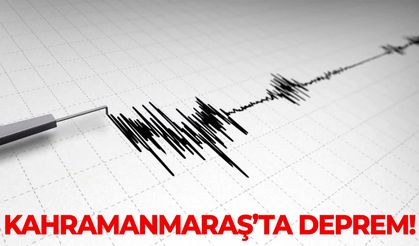 AFAD duyurdu: Kahramanmaraş’ta deprem!