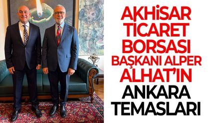 Akhisar Ticaret Borsası Başkanı Alper Alhat’ın Ankara temasları