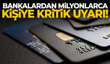 Bankalardan milyonlarca kişiye kritik uyarı