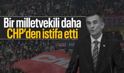 Bir milletvekili daha CHP'den istifa etti!