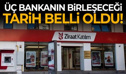 Üç bankanın birleşeceği tarih belli oldu!