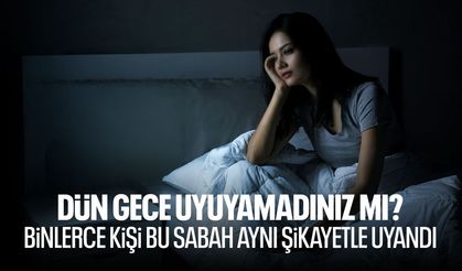 Geceyi uykusuz geçirenler aynı şikayette buluştu: “Sabaha yorgun uyandık”