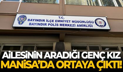 Ailesinin aradığı genç kız Manisa’da ortaya çıktı!