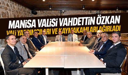 Manisa Valisi görev yeri değişen Vali Yardımcıları ve Kaymakamlarla buluştu