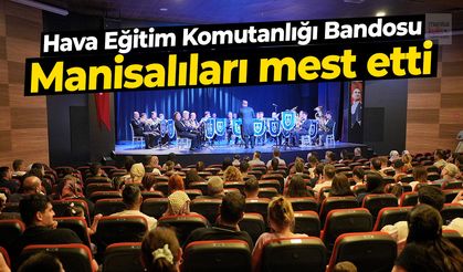 Manisa'da Hava Eğitim Komutanlığı Bandosu hayran bıraktı