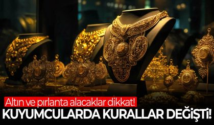 Altın ve pırlanta alacaklar dikkat! Kuyumcularda kurallar değişti