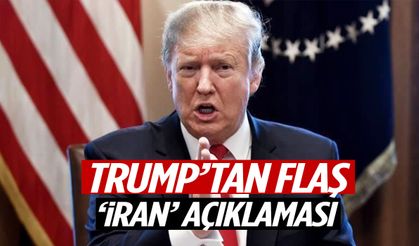 Trump’tan flaş ‘İran’ açıklaması