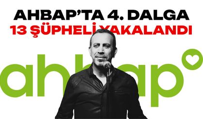 Ahbap soruşturmasında yeni dalga