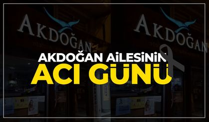 Akdoğan ailesinin acı günü