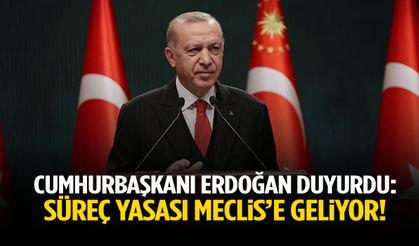 Cumhurbaşkanı Erdoğan: Süreç yasası Meclis’e geliyor