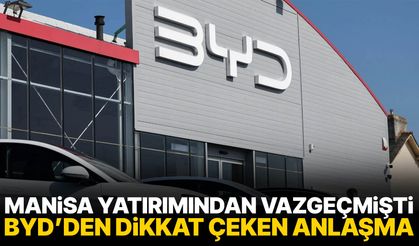 Manisa yatırımından vazgeçmişti… BYD’den dikkat çeken anlaşma!