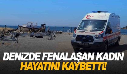 Denizde fenalaşan kadın hayatını kaybetti!