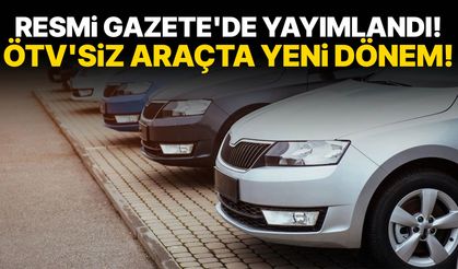 Resmi Gazete'de yayımlandı! ÖTV'siz araçta yeni dönem!
