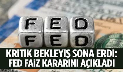 Kritik bekleyiş sona erdi: FED faiz kararını duyurdu