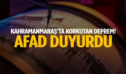 Kahramanmaraş’ta deprem! AFAD duyurdu