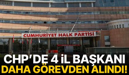 CHP'de 4 il başkanı daha görevden alındı!