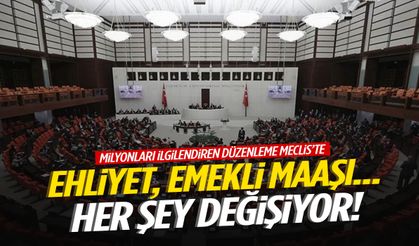 Milyonların gözü TBMM’de! Ehliyet, emekli maaşı… Her şey değişiyor!