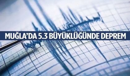 Muğla’da 5.3 büyüklüğünde deprem!