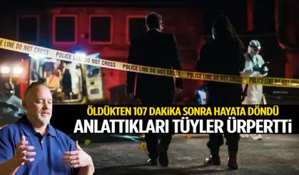 Öldükten 107 dakika sonra hayata döndü! Anlattıkları ürpertti