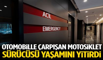 Otomobille çarpışan motosiklet sürücüsü yaşamını yitirdi