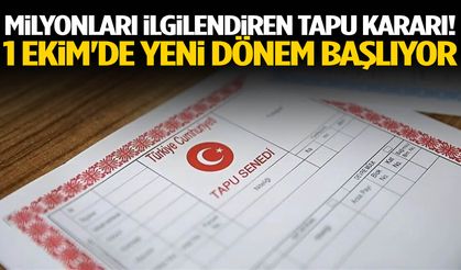 Milyonları ilgilendiren tapu kararı! 1 Ekim'de yeni dönem başlıyor