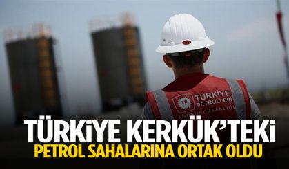 Türkiye, Kerkük’teki petrol sahalarına ortak oldu!