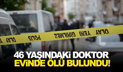 46 yaşındaki doktor evinde ölü bulundu!
