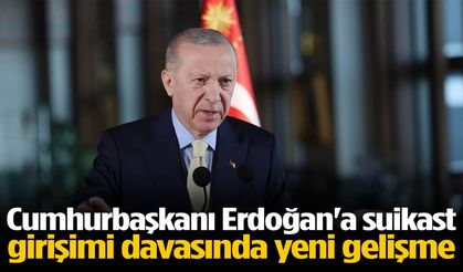 Cumhurbaşkanı Erdoğan'a suikast girişimi davasında yeni gelişme