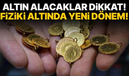 Altın alacaklar dikkat! Fiziki altında yeni dönem!
