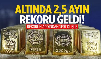 Altında 2,5 ayın zirvesi görüldü! Rekorun ardından sert düşüş…