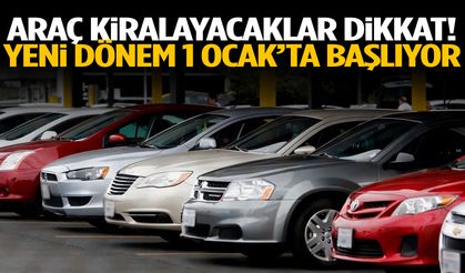Araç kiralayacaklar dikkat! Yeni dönem 1 Ocak’ta başlıyor