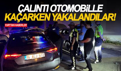 Çalıntı otomobille kaçarken yakalandılar!
