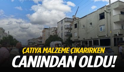 Çatıya malzeme çıkarırken canından oldu!