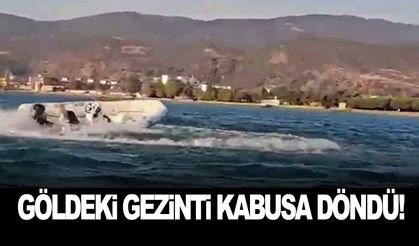 Göldeki gezinti kabusa döndü!