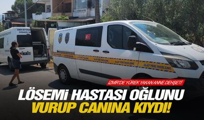 Lösemi hastası oğlunu vurup canına kıydı! İzmir’de yürek yakan anne dehşeti